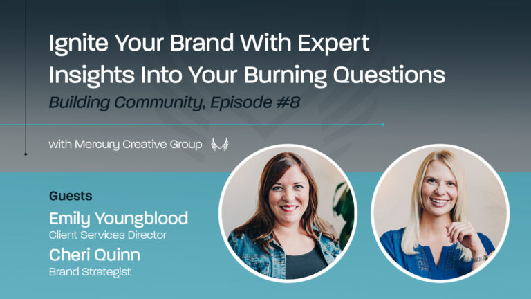 Ignite Your Brand With Expert Insights Into Your Burning Questions: LinkedIn Live with Emily Youngblood and Cheri Quinn of Mercury Creative Group